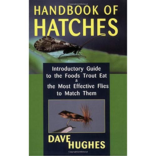 Handbook of Hatches: A Basic Guide to Recognizing Trout Foods and Selecting Flies to Match Them: Introductory Guide to the Foods Trout Eat and the Most Effective Flies to Match Them